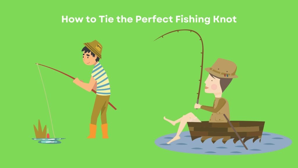 How to Tie the Perfect Fishing Knot