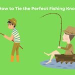 How to Tie the Perfect Fishing Knot