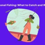 Seasonal Fishing: What to Catch and When