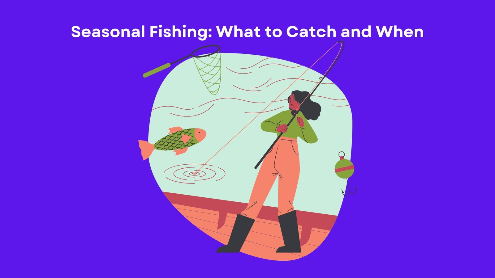 Seasonal Fishing: What to Catch and When